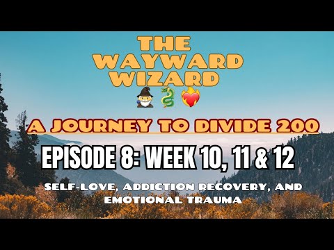 Week 10, 11 & 12 Summary - Addiction Recovery; Emotional Trauma; Self-Love & Happiness - EPISODE 8