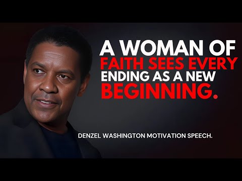 A Woman of Faith Sees Every Ending as a New Beginn - Denzel Washington Best Motivational Speech.