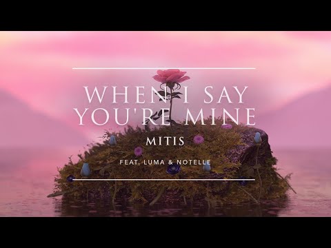 MitiS - When I Say You're Mine (feat. Luma & Notelle) | Ophelia Records