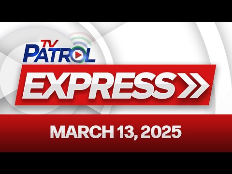 TV Patrol Express March 13, 2025