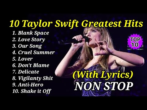 TAYLOR SWIFT TOP 10 GREATEST HITS (WITH LYRICS) AND TAYLOR SWIFT IMAGE.