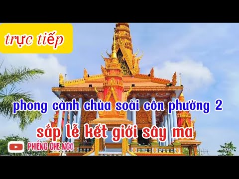 trực tiếp chùa soài côn phường 2 sắp lễ kết giới sây ma vào ngày 3/4/5/2025