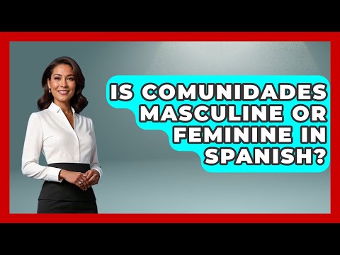 Is Comunidades Masculine Or Feminine In Spanish? - Gender Equality Network