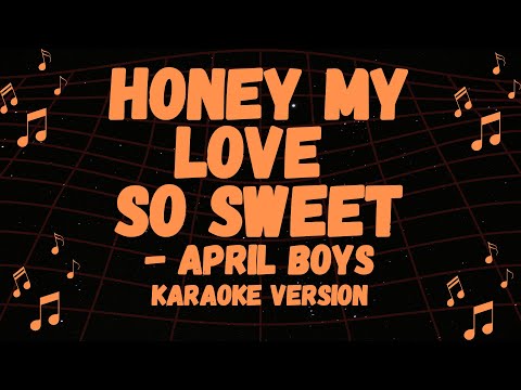 APRIL BOYS POPULAR SONG, HONEY MY LOVE SO SWEET KARAOKE VERSION