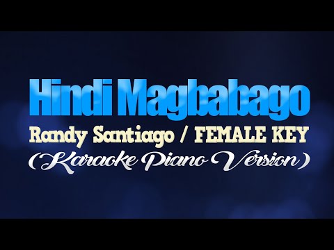 HINDI MAGBABAGO - Randy Santiago/FEMALE KEY (KARAOKE PIANO VERSION)