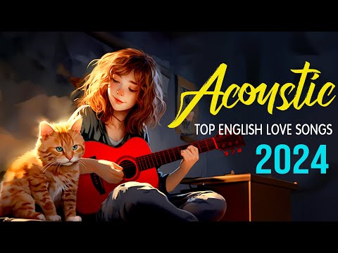 Top English Acoustic Love Songs 2024 🌹 Relaxing Music 2024 New Songs Cover for Positive Energy