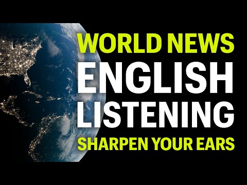 World News Listening Practice in English: Sharpen Your Ears