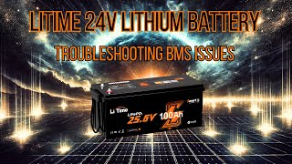 LiTime 24V Battery Possible FAILURE! BMS Lock Up - Troubleshooting & Review