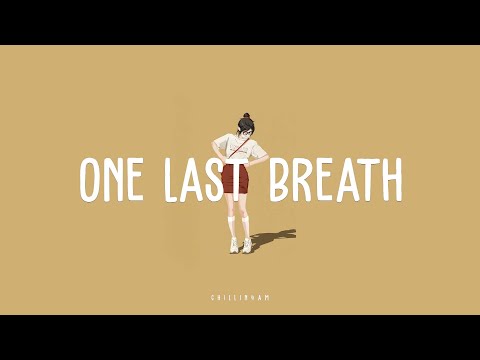 【 lyrics 】one last breath~  ~ Chillin 4AM