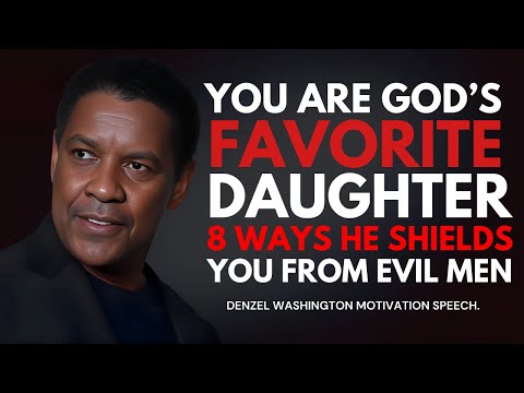 DENZEL WASHINGTON - You Are God’s Favorite Daughter – 8 Ways He Shields You from Evil Men.#bible