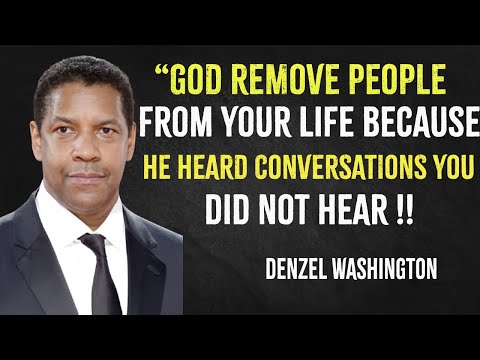 God removes people from your life because he heard conversations you didn't hear | Denzel Washington