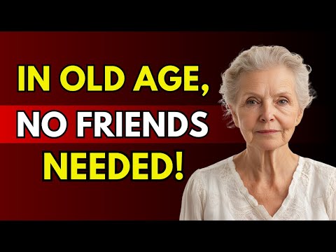 Living Joyfully Alone The Truth About Friendship In OLD AGE | Life Advice