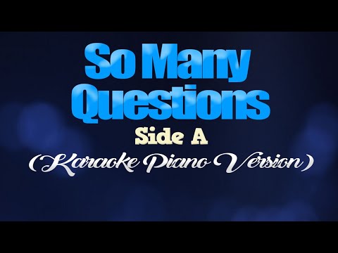 SO MANY QUESTIONS - Side A (KARAOKE PIANO VERSION)