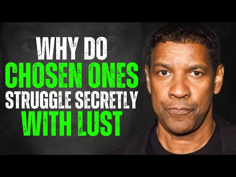 9 Reasons Why CHOSEN ONES SECRETLY Struggle with Lust | Denzel Washington Motivation