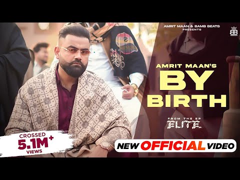 By Birth (Official Video) : Amrit Maan | Desi Crew | Elite Ep | Punjabi Songs 2024