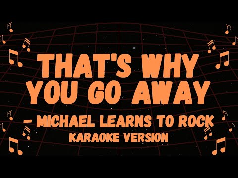 MICHEAL LEARNS TO ROCK POPULAR SONG, THATS WHY YOU GO AWAY KARAOKE VERSION