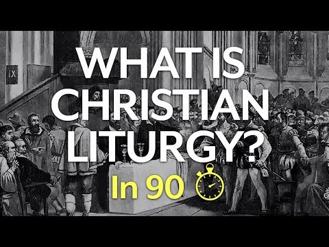 What is Christian Liturgy? (In 90 Seconds)