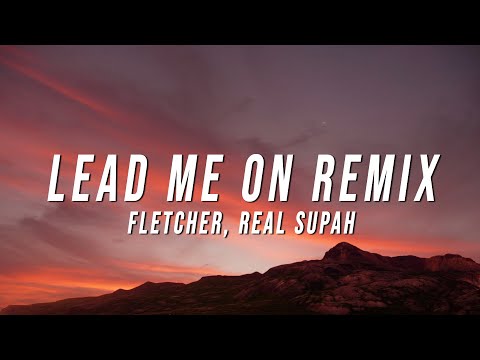 FLETCHER - Lead Me On Remix (Lyrics) ft. Real Supah