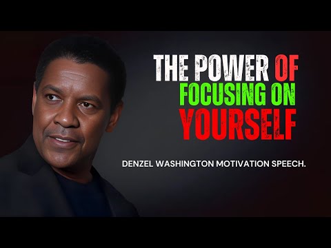 DENZEL WASHINGTON - THE POWER OF FOCUSING ON YOURSELS - Denzel Washington Best Motivational Speech.