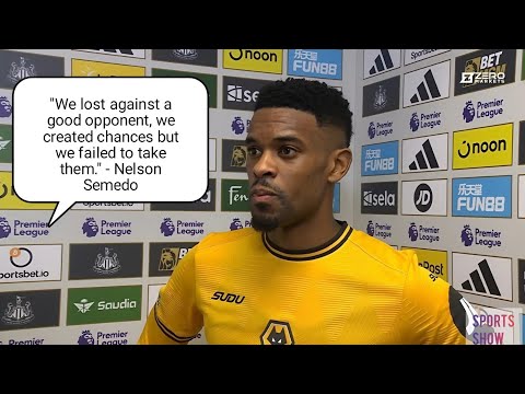 "WE LOST AGAINST A GOOD OPPONENT!" | Nelson Semedo Reacts to Wolves' 3-0 Defeat at Newcastle!