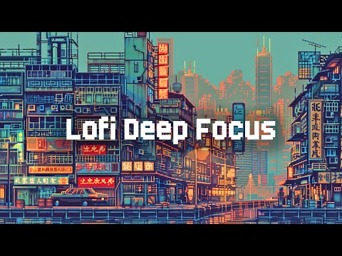 Lofi Deep Focus 💡 Lofi Hip Hop Beats 💚 Chill Deep Focus Lofi Mix