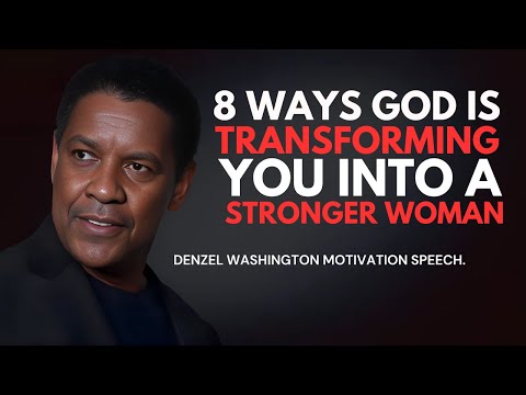 8 Ways God Is Transforming You into a Stronger Woman - Denzel Washington Best Motivational Speech.