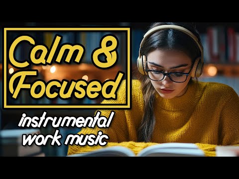 Calm & Focused | Instrumental Work Music | 2 Hours