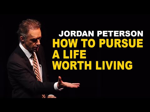 Jordan Peterson: How to Pursue a Life Worth Living