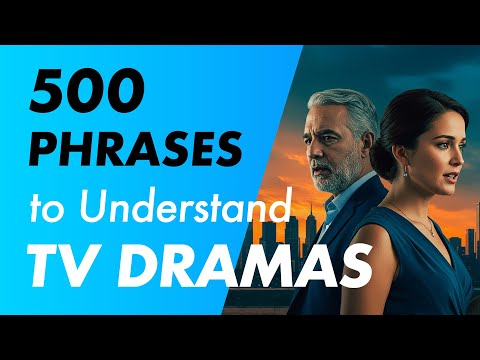 500 Essential English Phrases to Understand TV Dramas: No More Subtitles!