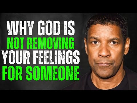 God is Not Removing Your FEELINGS for Someone Because || Denzel Washington Motivation