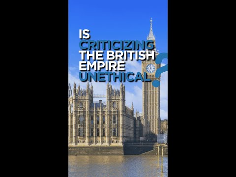 Is criticizing the British empire unethical? | Nigel Biggar