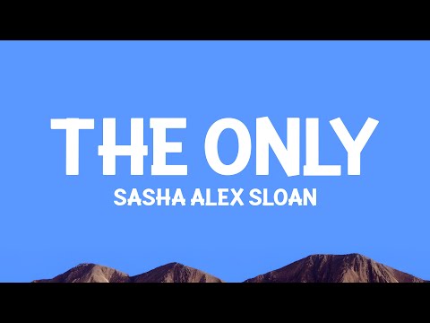 Sasha Alex Sloan - The Only (Lyrics)