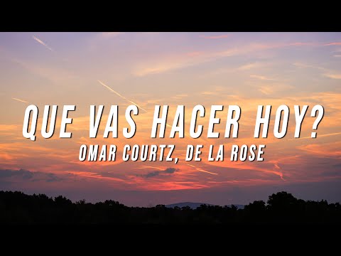 Omar Courtz & De La Rose - Que Vas Hacer Hoy? (Letra/Lyrics)