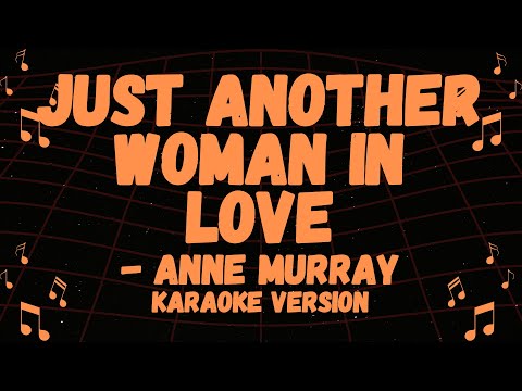 ANNE MURRAY POPULAR SONG, JUST ANOTHER WOMAN IN LOVE KARAOKE VERSION