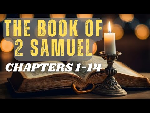 2 Samuel: Chapters 1-14 | A Journey Through David's Trials And Triumphs | Bible Reading