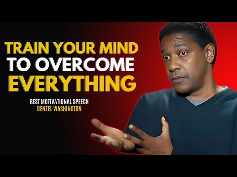 Become Mentally Strong: Train Your Mind to Overcome Anything - DENZEL WASHINGTON MOTIVATIONAL SPEECH