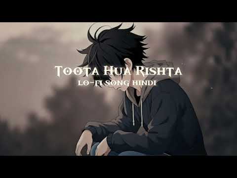 ( Toota Hua Rishta )  lo-fi song hindi new song love song remix song romantic songs