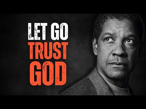 LET GO & TRUST GOD! Best Motivational Speech Inspired by Denzel Washington Speeches, Inspirational