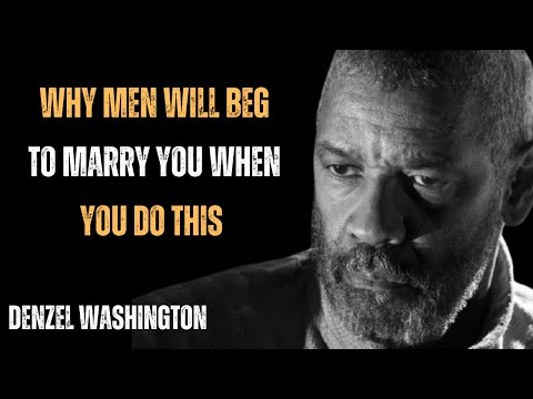 WHY MEN WILL BEG TO MARRY YOU WHEN YOU DO THIS ! POWERFUL MOTIVATINAL SPEECH BY DENZEL WASHINGTON