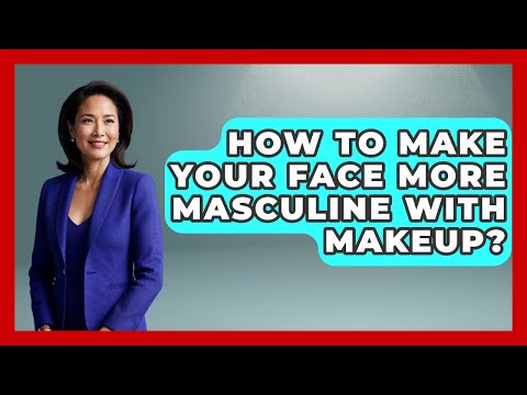 How To Make Your Face More Masculine With Makeup? - Gender Equality Network