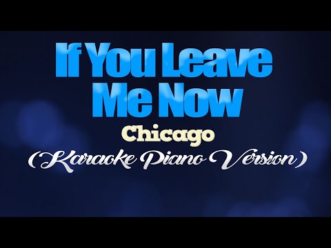 IF YOU LEAVE ME NOW - Chicago (KARAOKE PIANO VERSION)