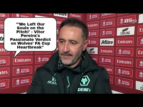 I'M PROUD OF THE TEAM!' VITOR PEREIRA'S Emotional REACTION TO WOLVES'S FA CUP EXIT TO BOURNEMOUTH