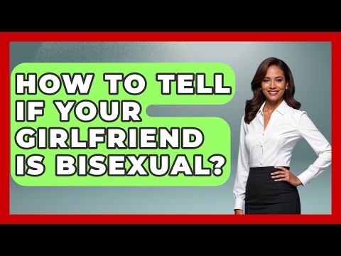 How To Tell If Your Girlfriend Is Bisexual? - Gender Equality Network