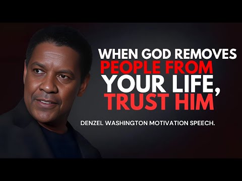 When God Removes People from Your Life, Trust Him - Denzel Washington Best Motivational Speech.