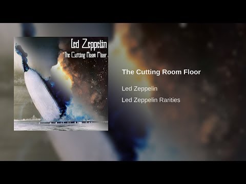 The Cutting Room Floor - Led Zeppelin [Final Release]