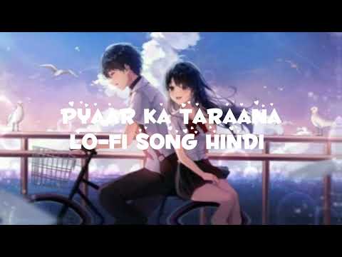 PYAAR KA TARAANA lo-fi song hindi new new love song hindi new romantic song