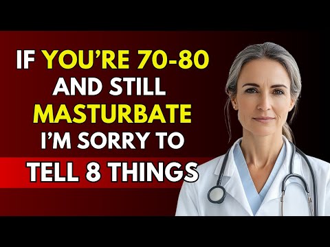 Doctor's Warning If You're 60 or 70 and Still Masturbate, I'm Sorry to Tell You This....