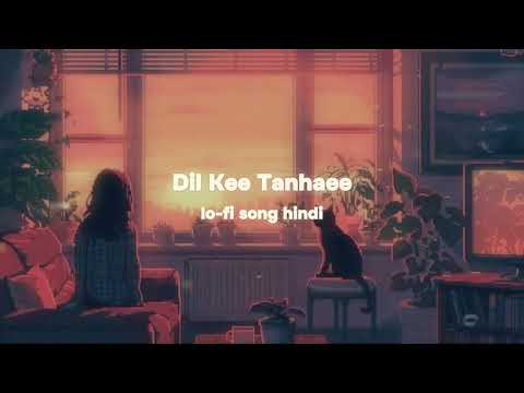 ( DIL KEE TANHAEE ) lo-fi song hindi new song love song hindi song romantic songs