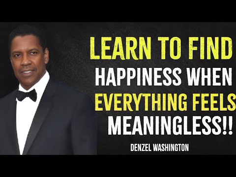 Learn To Find Happiness When Everything Feels Meaningless  | Denzel Washington Motivation