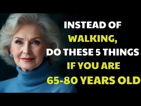 60-70-80 Years Old? Walking Less? Try Doing These 5 Things Instead